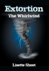 Extortion: The Whirlwind By Lisette Skeet Cover Image