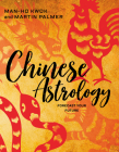 Chinese Astrology: Forecast Your Future By Martin Palmer, Man-Ho Kwok Cover Image