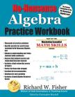 No-Nonsense Algebra Practice Workbook (Mastering Essential Math Skills) By Richard W. Fisher, Christopher Manhoff (Editor) Cover Image