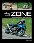 Riding in the Zone: Advanced Techniques for Skillful Motorcycling By Ken Condon Cover Image