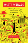 Waste Worlds: Inhabiting Kampala’s Infrastructures of Disposability (Atelier: Ethnographic Inquiry in the Twenty-First Century #6) Cover Image