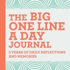 The Big One Line a Day Journal: 5 Years of Daily Reflections and Memories—with Plenty of Room to Write Cover Image