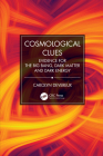 Cosmological Clues: Evidence for the Big Bang, Dark Matter and Dark Energy Cover Image