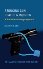 Reducing Gun Deaths and Injuries: A Social Marketing Approach By Nancy Lee Cover Image
