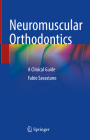 Neuromuscular Orthodontics: A Clinical Guide Cover Image