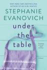 Under the Table: A Novel By Stephanie Evanovich Cover Image