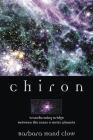 Chiron: Rainbow Bridge Between the Inner & Outer Planets (Llewellyn's Modern Astrology Library) By Barbara Hand Clow Cover Image