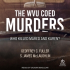 The Wvu Coed Murders: Who Killed Mared and Karen? By S. James McLaughlin, Geoffrey C. Fuller, Vaughn MacLean (Read by) Cover Image