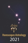 Aries Horoscope & Astrology 2021: What is My Zodiac Sign by Date of Birth and Time Tarot Reading Fortune and Personality Monthly for Year of the Ox 20 By Gabriel Raphael Cover Image