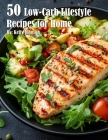 50 Low-Carb Lifestyle Recipes for Home By Kelly Johnson Cover Image