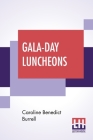 Gala-Day Luncheons: A Little Book Of Suggestions By Caroline Benedict Burrell Cover Image