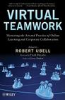 Virtual Teamwork: Mastering the Art and Practice of Online Learning and Corporate Collaboration Cover Image
