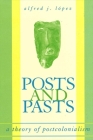 Posts and Pasts: A Theory of Postcolonialism (Suny Series) By Alfred J. Lopez Cover Image