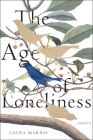 The Age of Loneliness: Essays By Laura Marris Cover Image
