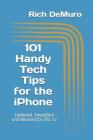 101 Handy Tech Tips for the iPhone: Updated, Simplified and Revised for IOS 12 By Rich Demuro Cover Image