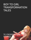 Boy to Girl Transformation Tales By Tg Crossdressing Stories Cover Image