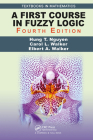 A First Course in Fuzzy Logic (Textbooks in Mathematics) By Hung T. Nguyen, Carol Walker, Elbert A. Walker Cover Image