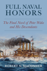 Full Naval Honors: The Final Novel of Peter Wake and His Descendants By Robert Macomber Cover Image