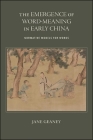 The Emergence of Word-Meaning in Early China: Normative Models for Words By Jane Geaney Cover Image