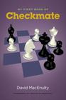 My First Book of Checkmate By David Macenulty, Bruce Pandolfini (Foreword by) Cover Image