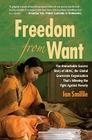Freedom from Want: The Remarkable Success Story of BRAC, the Global Grassroots Organization That's Winning the Fight Against Pov Cover Image