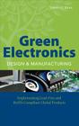 Green Electronics Design and Manufacturing: Implementing Lead-Free and Rohs Compliant Global Products By Sammy Shina Cover Image