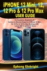 iPhone 12 Mini, 12, 12 Pro & 12 Pro Max User Guide: For Dummies, Beginners, & Seniors to Become Experts of iPhone 12 Mini, 12, 12 Pro & 12 Pro Max Run By Ephong Globright Cover Image