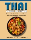 Thai Cookbook for Beginners: Discover the Exotic Flavours of Thailand with Easy Recipes for Every Kitchen By Felisha J. Crossland Cover Image