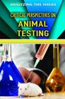 Critical Perspectives on Animal Testing (Analyzing the Issues) By Kimberly Coates (Editor) Cover Image
