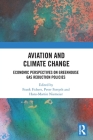 Aviation and Climate Change: Economic Perspectives on Greenhouse Gas Reduction Policies By Frank Fichert (Editor), Peter Forsyth (Editor), Hans-Martin Niemeier (Editor) Cover Image
