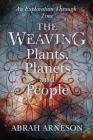 The Weaving: An Exploration Through Time By Abrah Arneson Cover Image
