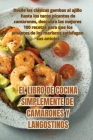 El Libro de Cocina Simplemente de Camarones Y Langostinos Cover Image