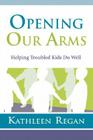 Opening Our Arms: Helping Troubled Kids Cover Image