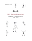 1001 Dumbbell Exercises: A Compendium of Instructional Drawings 1860- Present Cover Image