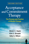Acceptance and Commitment Therapy, Second Edition: The Process and Practice of Mindful Change Cover Image