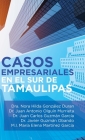 Casos Empresariales En El Sur De Tamaulipas By Dra Nora Hilda González Duran, Juan Antonio Olguín Murrieta, Juan Carlos Guzmán García Cover Image