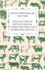 Cattle Breeding on the Farm - A Collection of Articles on the Theory and Practice of Breeding Cattle By Various Cover Image