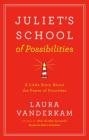 Juliet's School of Possibilities: A Little Story About the Power of Priorities By Laura Vanderkam Cover Image