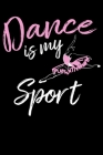 Dance is My Sport: A Dancers Notebook Cover Image
