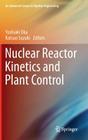 Nuclear Reactor Kinetics and Plant Control (Advanced Course in Nuclear Engineering) By Yoshiaki Oka (Editor), Katsuo Suzuki (Editor) Cover Image