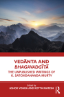 Vedānta and Bhagavadgītā: The Unpublished Writings of K. Satchidananda Murty By Ashok Vohra (Editor), Kotta Ramesh (Editor) Cover Image