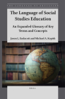 The Language of Social Studies Education: An Expanded Glossary of Key Terms and Concepts By Jason Endacott, Michael A. Kopish Cover Image