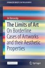 The Limits of Art: On Borderline Cases of Artworks and Their Aesthetic Properties (Springerbriefs in Philosophy) By Jiri Benovsky Cover Image