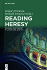 Reading Heresy: Religion and Dissent in Literature and Art By Gregory Erickson (Editor), Bernard Schweizer (Editor) Cover Image