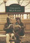 Chicago's WLS Radio (Images of America (Arcadia Publishing)) By Scott Childers Cover Image