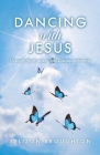 Dancing With Jesus: Through Hurt, Loss, and Disappointments By Allison Broughton Cover Image