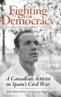 Fighting for Democracy: The True Story of Jim Higgins (1907-1982), A Canadian Activist in Spain's Civil War By Jim Higgins, Janette Higgins Cover Image