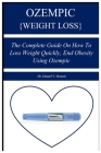 Ozempic {Weight Loss}: The Complete Guide on How to Loss Weight Quickly, End Obesity Using Ozempic By Daniel V. Dennis Cover Image