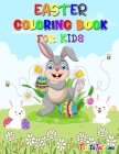 Easter Coloring Book for Kids: Fun and Cute Easter Coloring Pages, Ages 4-8, Happy Easter Coloring Book for Stress Relief and Relaxation Cover Image