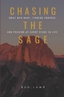 Chasing the Sage: What Men Want: Finding Purpose and Passion at Every Stage of Life By Bud Lamb Cover Image
